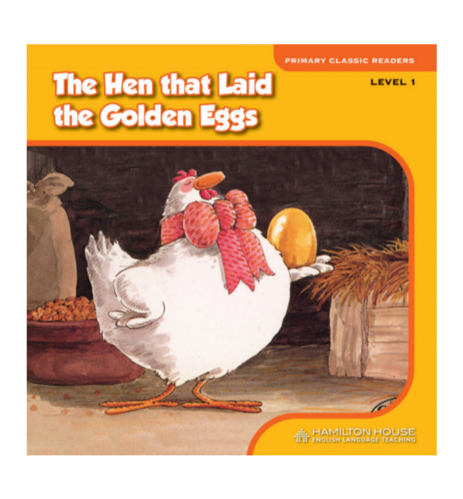 Primary Classic Readers The Hen that Laid the Golden Eggs Level 1